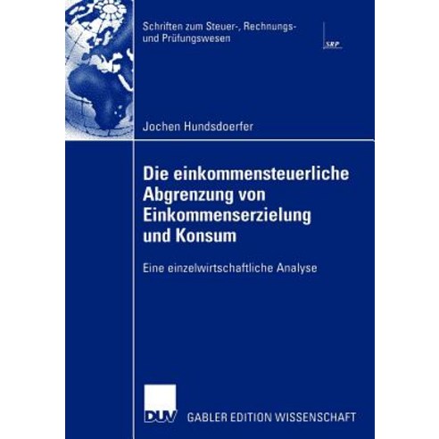 Die Einkommensteuerliche Abgrenzung Von Einkommenserzielung Und Konsum: Eine Einzelwirtschaftliche Analyse Paperback, Deutscher Universitatsverlag