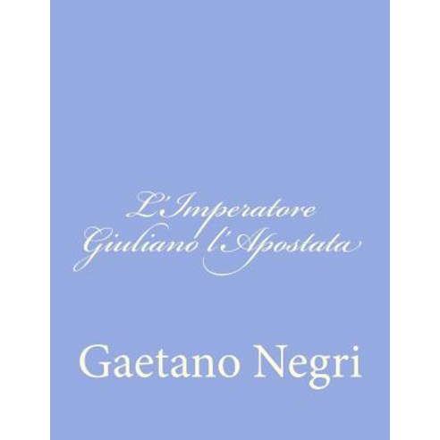 L''Imperatore Giuliano L''Apostata Paperback, Createspace Independent Publishing Platform