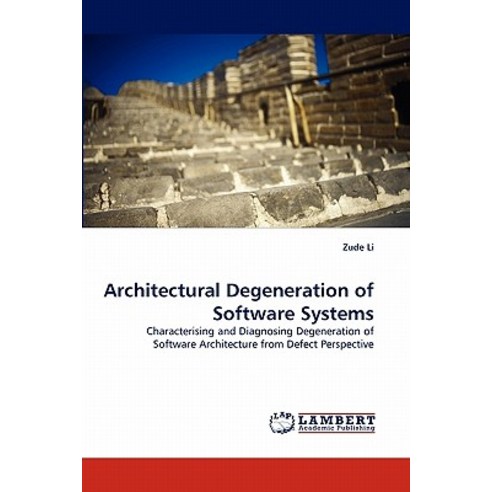 Architectural Degeneration of Software Systems Paperback, LAP Lambert Academic Publishing