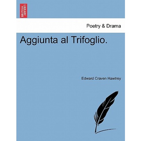 Aggiunta Al Trifoglio. Paperback, British Library, Historical Print Editions