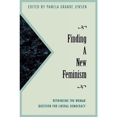 Finding a New Feminism: Rethinking the Woman Question for Liberal Democracy Paperback, Rowman & Littlefield Publishers