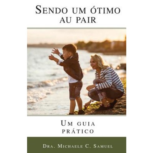Sendo Um Otimo Au Pair: Um Guia Pratico Paperback, Createspace Independent Publishing Platform