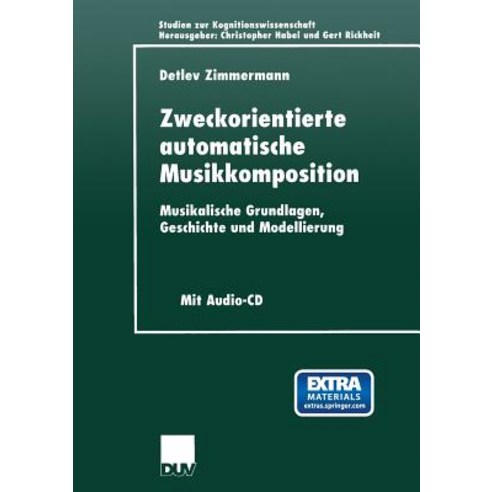 Zweckorientierte Automatische Musikkomposition: Musikalische Grundlagen Geschichte Und Modellierung Paperback, Deutscher Universitatsverlag