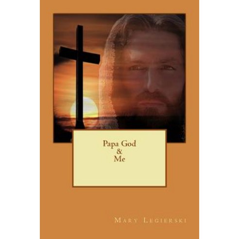 Papa God & Me Paperback, Createspace Independent Publishing Platform
