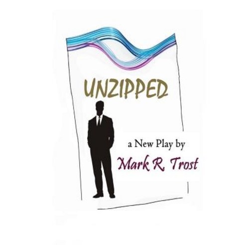 Unzipped: A New Play by the Author of Post Marked Paperback, Createspace Independent Publishing Platform