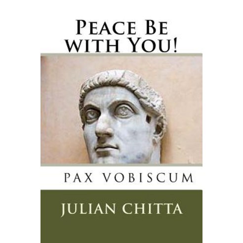 Peace Be with You!: Constantine the Great Paperback, Createspace Independent Publishing Platform