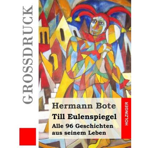 Till Eulenspiegel (Grodruck): Alle 96 Geschichten Aus Seinem Leben Paperback, Createspace Independent Publishing Platform