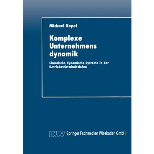 Komplexe Unternehmensdynamik: Chaotische Dynamische Systeme in Der Betriebswirtschaftslehre Paperback, Deutscher Universitatsverlag