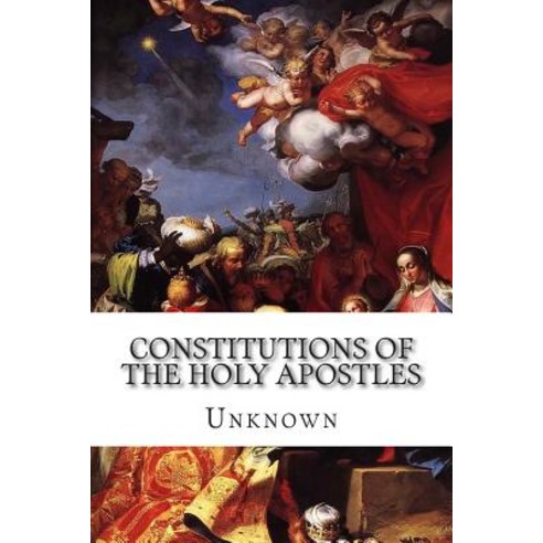 Constitutions of the Holy Apostles Paperback, Createspace Independent Publishin