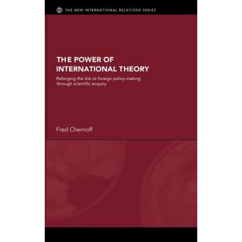 The Power of International Theory: Reforging the Link to Foreign Policy-Making Through Scientific Enquiry Hardcover, Routledge