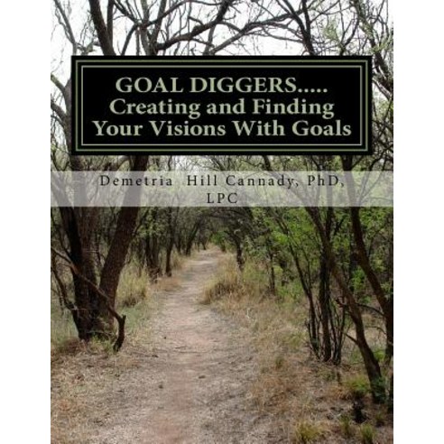 Goal Diggers..... Creating and Finding Your Visions with Goals Paperback, Createspace Independent Publishing Platform