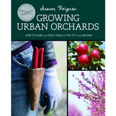 Growing Urban Orchards: How to Care for Fruit Trees in the City and Beyond Paperback, Groundswell Books
