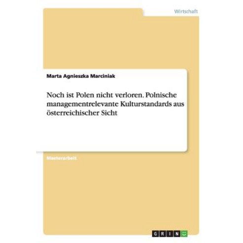 Noch Ist Polen Nicht Verloren. Polnische Managementrelevante Kulturstandards Aus Osterreichischer Sicht Paperback, Grin Publishing