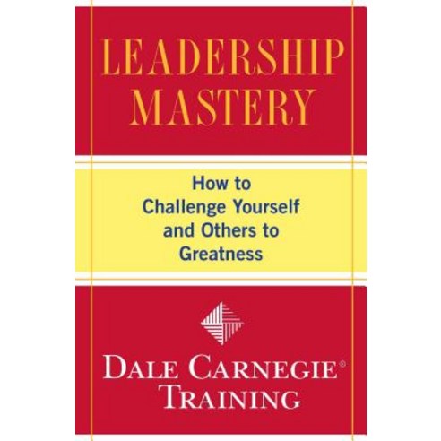 Leadership Mastery: How to Challenge Yourself and Others to Greatness Paperback, Touchstone Books