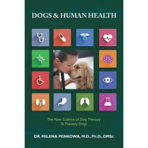 Dogs & Human Health: The New Science of Dog Therapy & Therapy Dogs Paperback, Balboa Press Australia