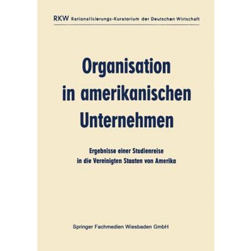 Organisation in Amerikanischen Unternehmen: Ergebnisse Einer Studienreise in Die Vereinigten Staaten Von Amerika Paperback, Gabler Verlag