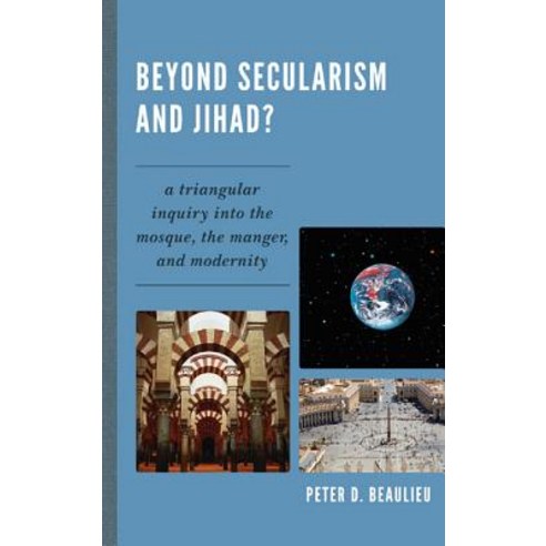 Beyond Secularism and Jihad?: A Triangular Inquiry Into the Mosque the ...