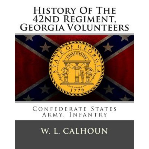 History of the 42nd Regiment Georgia Volunteers: Confederate States Army Infantry Paperback, Createspace Independent Publishing Platform