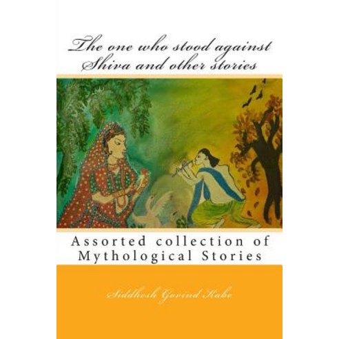 The One Who Stood Against Shiva and Other Stories: Mythological Stories Paperback, Createspace