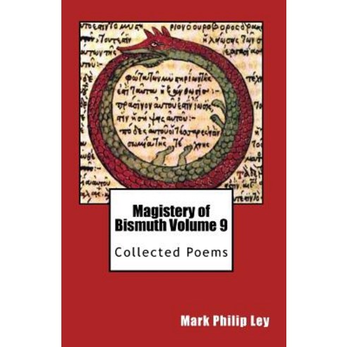 Magistery of Bismuth Volume Nine: Collected Poems Paperback, Createspace Independent Publishing Platform