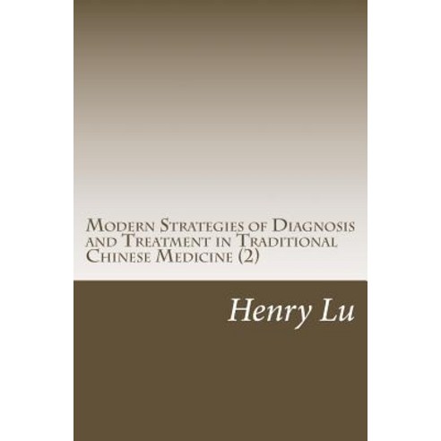 Modern Strategies of Diagnosis and Treatment in Traditional Chinese Medicine (2) Paperback, Createspace