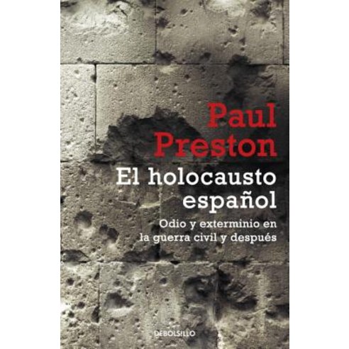 El Holocausto Espanol: Odio y Exterminio en la Guerra Civil y Despues = The Spanish Holocaust Paperback, Debolsillo
