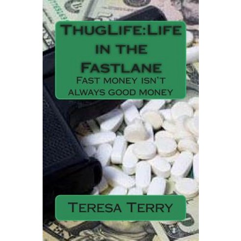 Thuglife: Life in the Fastlane: All Money Isn''t Good Money. Paperback, Createspace Independent Publishing Platform