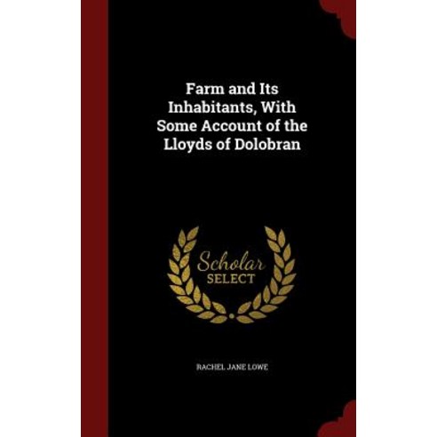 Farm and Its Inhabitants with Some Account of the Lloyds of Dolobran Hardcover, Andesite Press