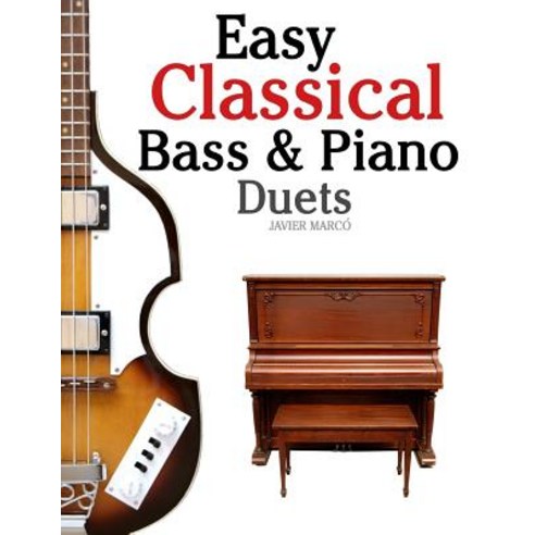 Easy Classical Bass & Piano Duets: Featuring Music of Strauss Grieg Bach and Other Composers Paperback, Createspace Independent Publishing Platform