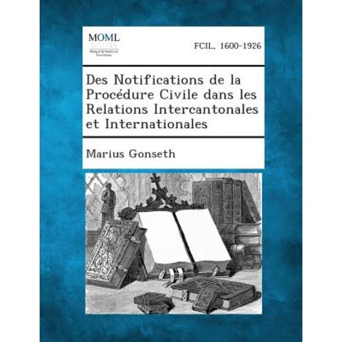 Des Notifications de La Procedure Civile Dans Les Relations Intercantonales Et Internationales Paperback, Gale, Making of Modern Law