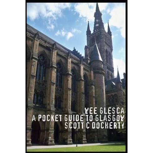 Wee Glesca 2015 - My Pocket Guide to Glasgow: Early 2015 Edition from a Glasgow Insider Paperback, Createspace Independent Publishing Platform