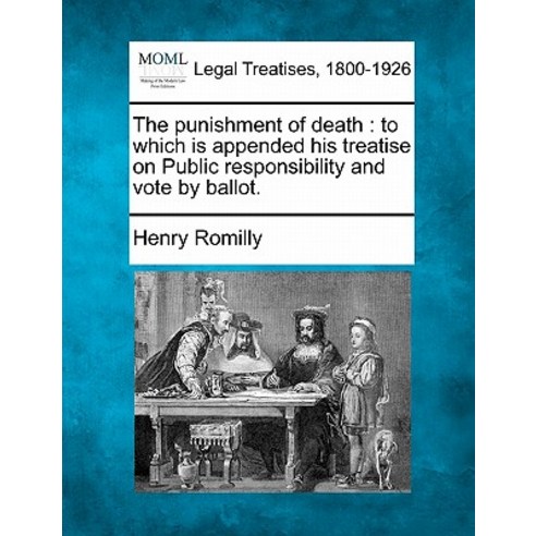 The Punishment of Death: To Which Is Appended His Treatise on Public Responsibility and Vote by Ballot. Paperback, Gale Ecco, Making of Modern Law