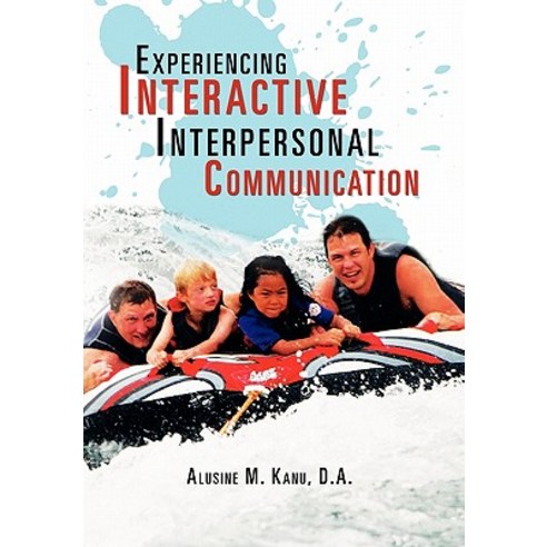 Experiencing Interactive Interpersonal Communication Paperback, Xlibris Corporation