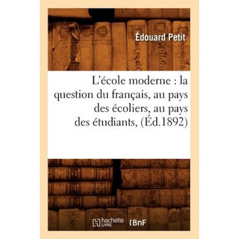 L''Ecole Moderne: La Question Du Francais Au Pays Des Ecoliers Au Pays Des Etudiants (Ed.1892) Paperback, Hachette Livre - Bnf