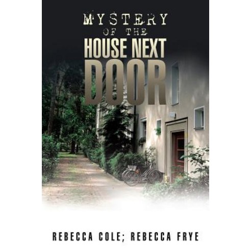 Mystery of the House Next Door Paperback, Xlibris Corporation