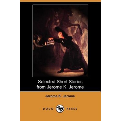 Selected Short Stories from Jerome K. Jerome (Dodo Press) Paperback, Dodo Press