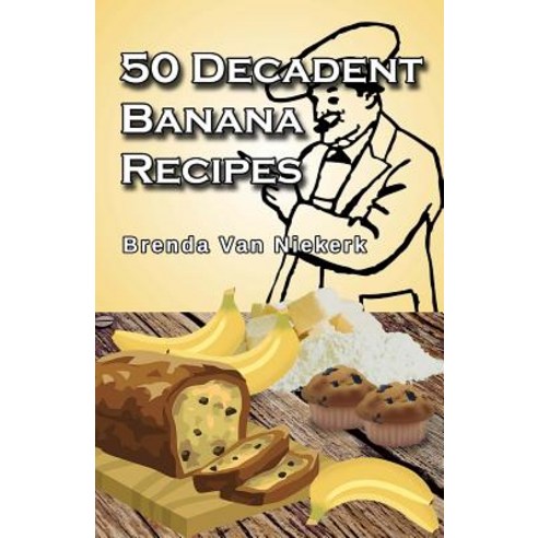 50 Decadent Banana Recipes Paperback, Createspace Independent Publishing Platform