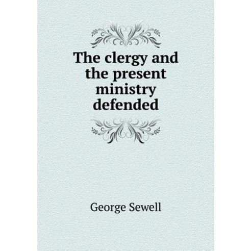 The Clergy and the Present Ministry Defended Paperback, Book on Demand Ltd.