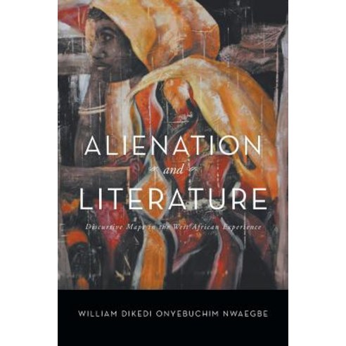 Alienation and Literature: Discursive Maps in the West African Experience Paperback, Xlibris Corporation