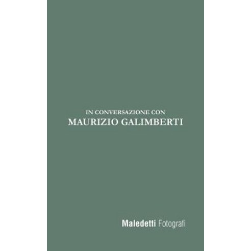 Maledetti Fotografi: In Conversazione Con Maurizio Galimberti Paperback, Createspace Independent Publishing Platform
