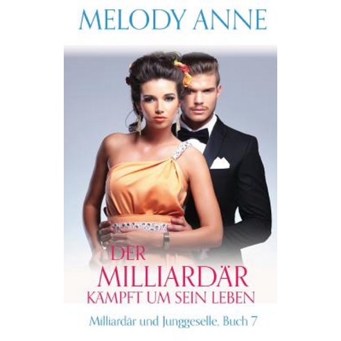 Der Milliardar Kampft Um Sein Leben (Milliardar Und Junggeselle Buch 7) Paperback, Createspace Independent Publishing Platform