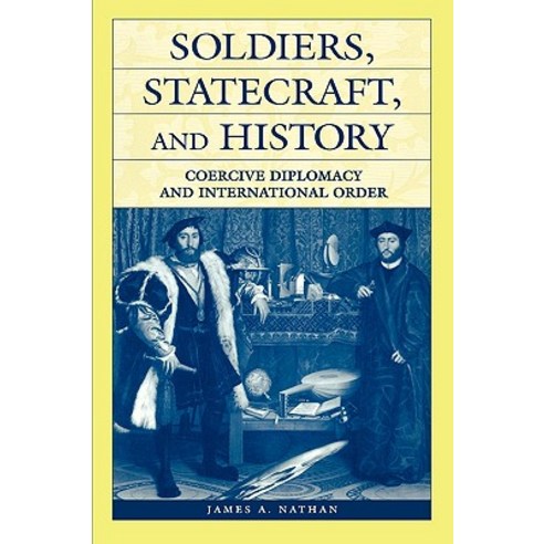 Soldiers Statecraft and History: Coercive Diplomacy and International Order Paperback, Praeger Publishers