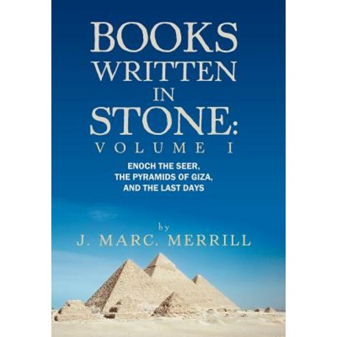 Books Written in Stone: Volume 1: Enoch the Seer the Pyramids of Giza and the Last Days Hardcover, Authorhouse
