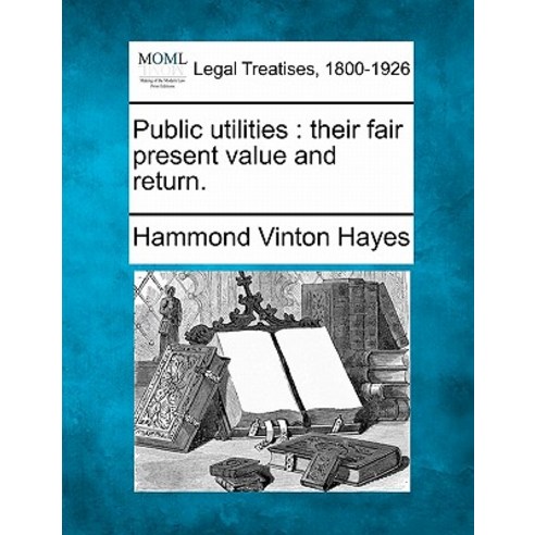 Public Utilities: Their Fair Present Value and Return. Paperback, Gale Ecco, Making of Modern Law