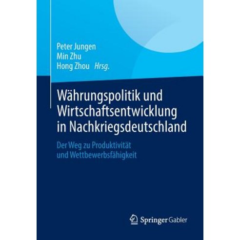 Wahrungspolitik Und Wirtschaftsentwicklung in Nachkriegsdeutschland: Der Weg Zu Produktivitat Und Wettbewerbsfahigkeit Paperback, Springer Gabler