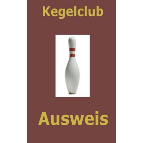 Kegelclub Ausweis: Geeignet Fur Kegelclubs Aller Art Paperback, Createspace Independent Publishing Platform