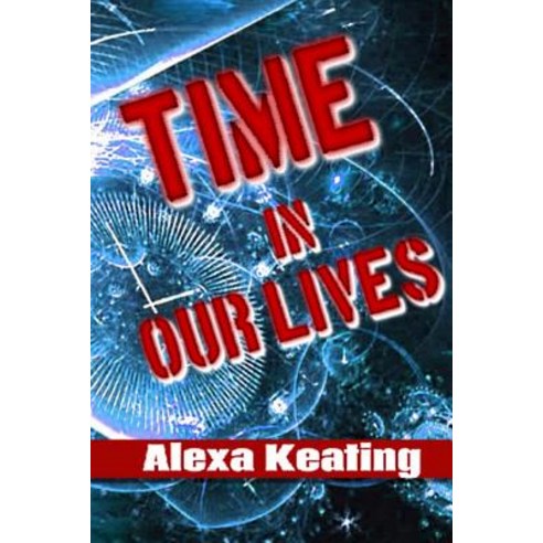 Time in Our Lives: Using Time Travel to Enrich Our Life Journey Paperback, Createspace