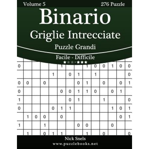 Binario Griglie Intrecciate Puzzle Grandi - Da Facile a Difficile - Volume 5 - 276 Puzzle Paperback, Createspace Independent Publishing Platform