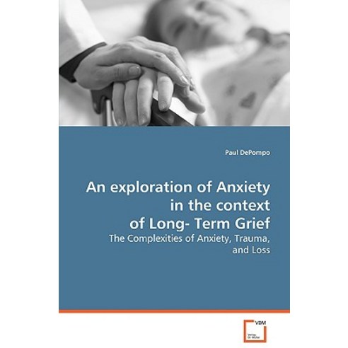 An Exploration of Anxiety in the Context of Long-Term Grief Paperback, VDM Verlag Dr. Mueller E.K.