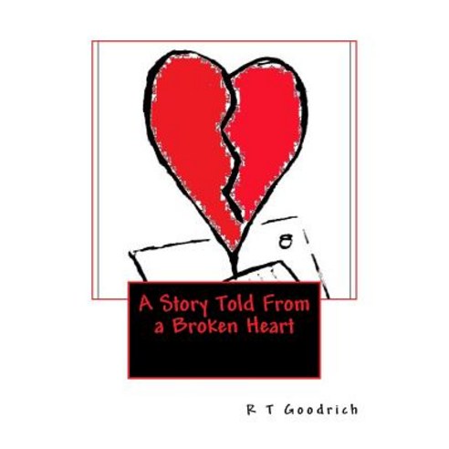 A Story Told from a Broken Heart Paperback, Createspace Independent Publishing Platform